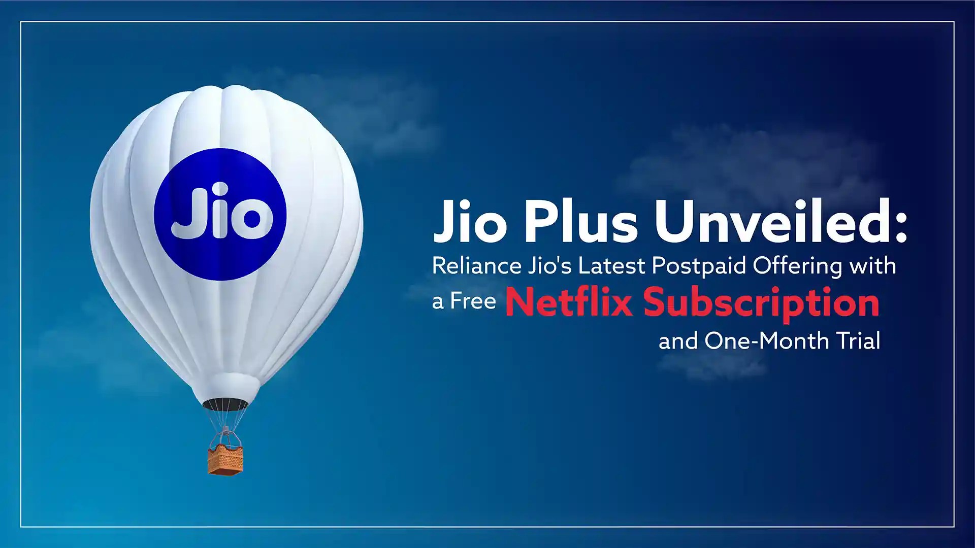 Jio Plus Unveiled Jio's Latest Postpaid Offering with a Free Netflix