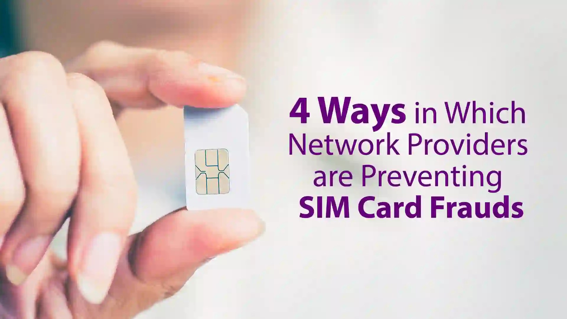 4 Ways in Which Network Providers are Preventing SIM Card Frauds