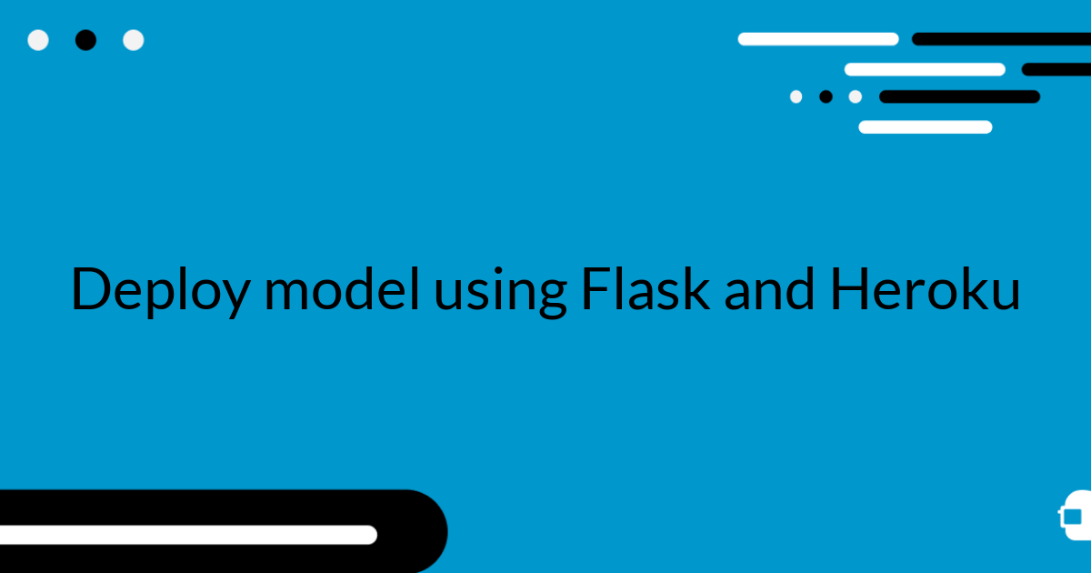 Deploy model using Flask and Heroku