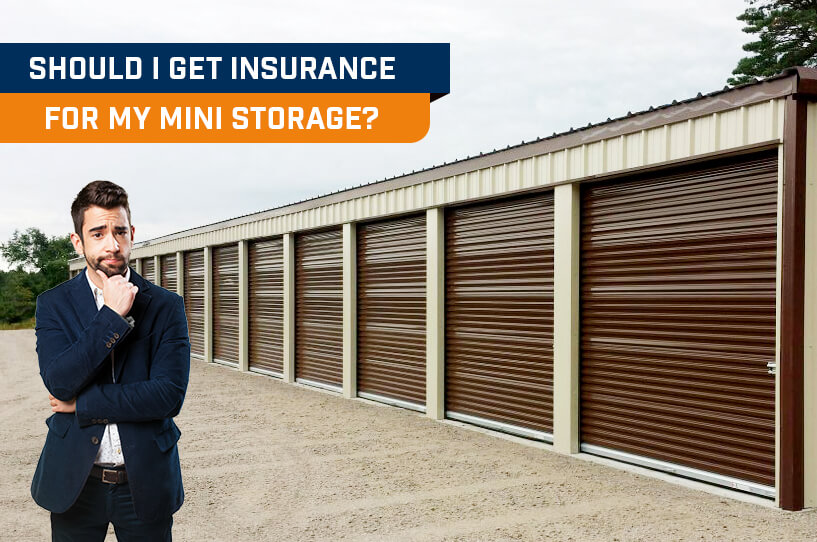Should I get Insurance For My Mini Storage? Storage Building Central