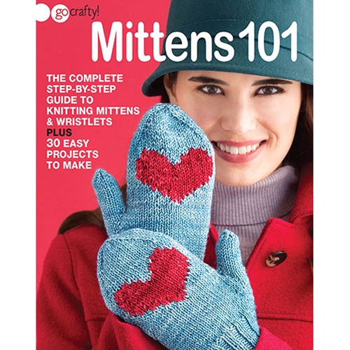 Mittens 101 The Complete StepbyStep Guide to Knitting Mittens & Wristlets Vogue Knitting