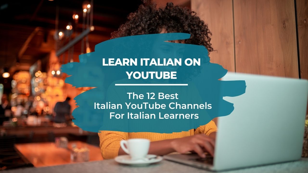 12 of the Best Italian YouTube Channels for All Levels