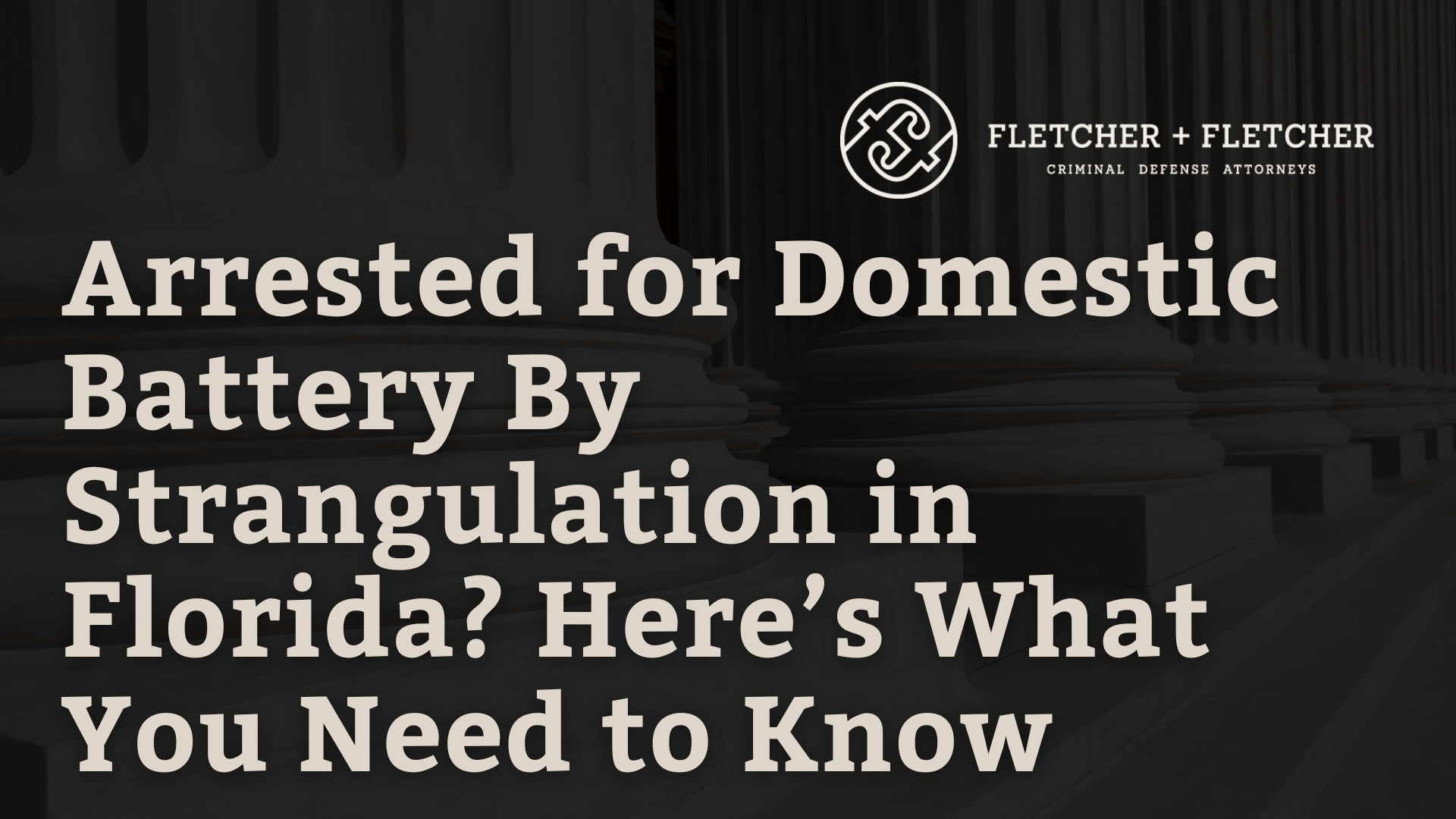 Arrested for Domestic Battery By Strangulation in Florida?