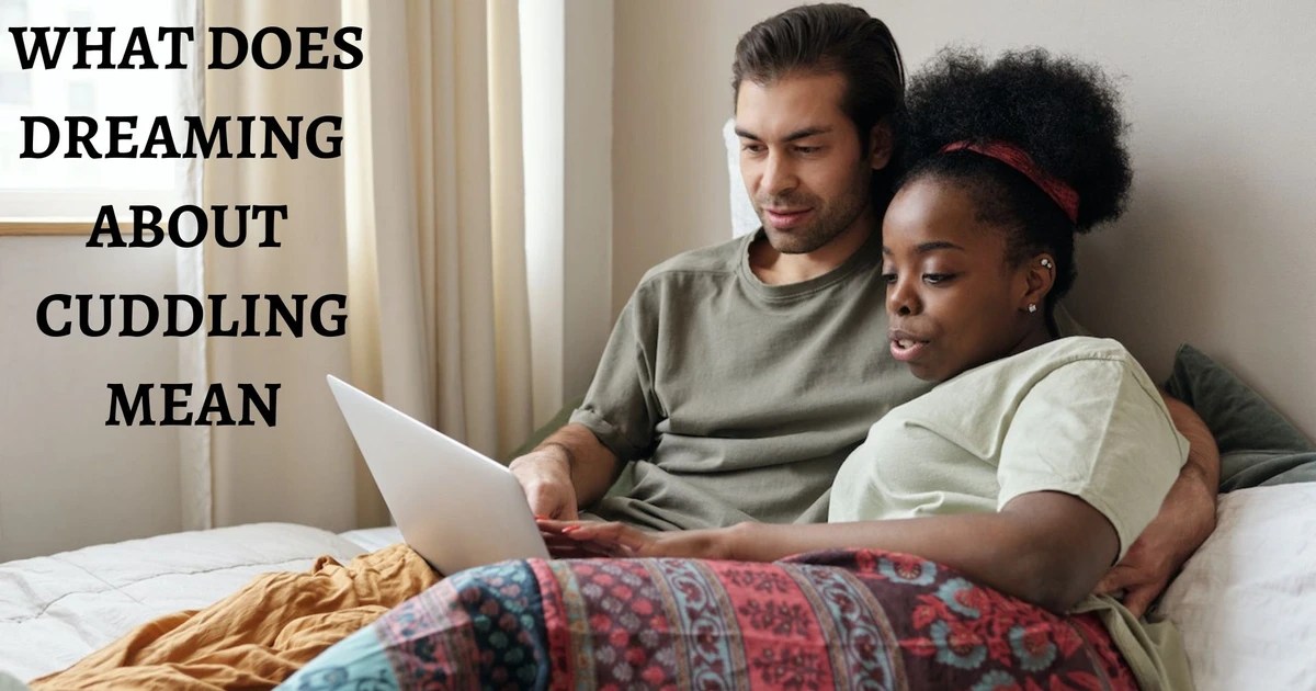 What Does Dreaming About Cuddling Mean? The Need For Physical Touch