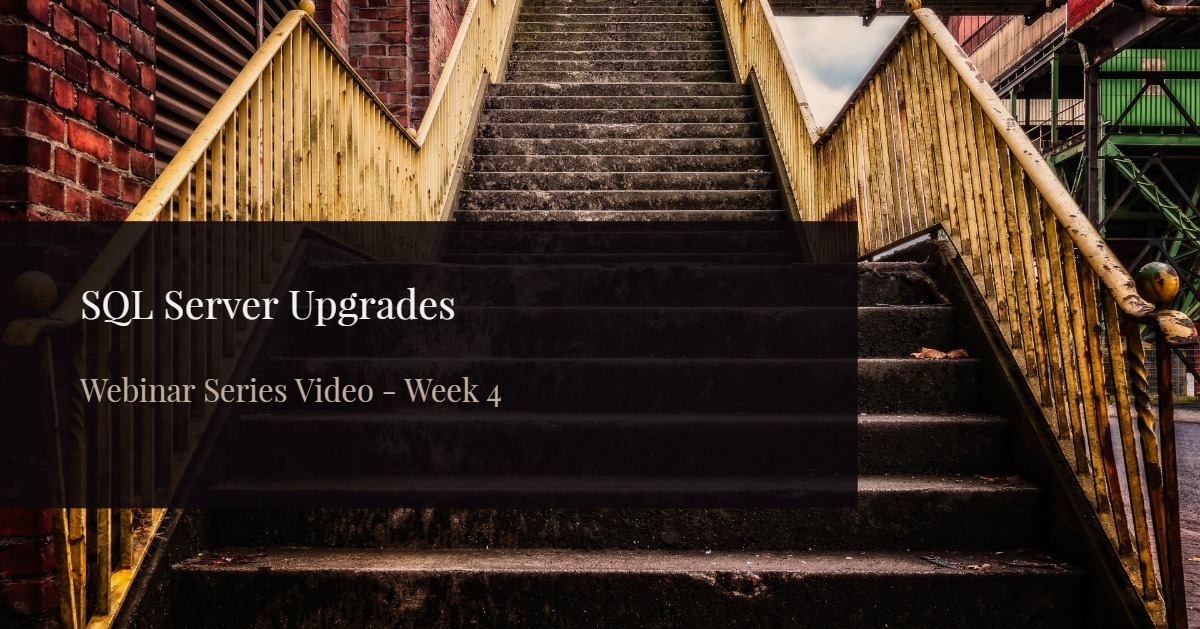 After Your SQL Server Upgrade Upgrading SQL Server Webinar Episode 4
