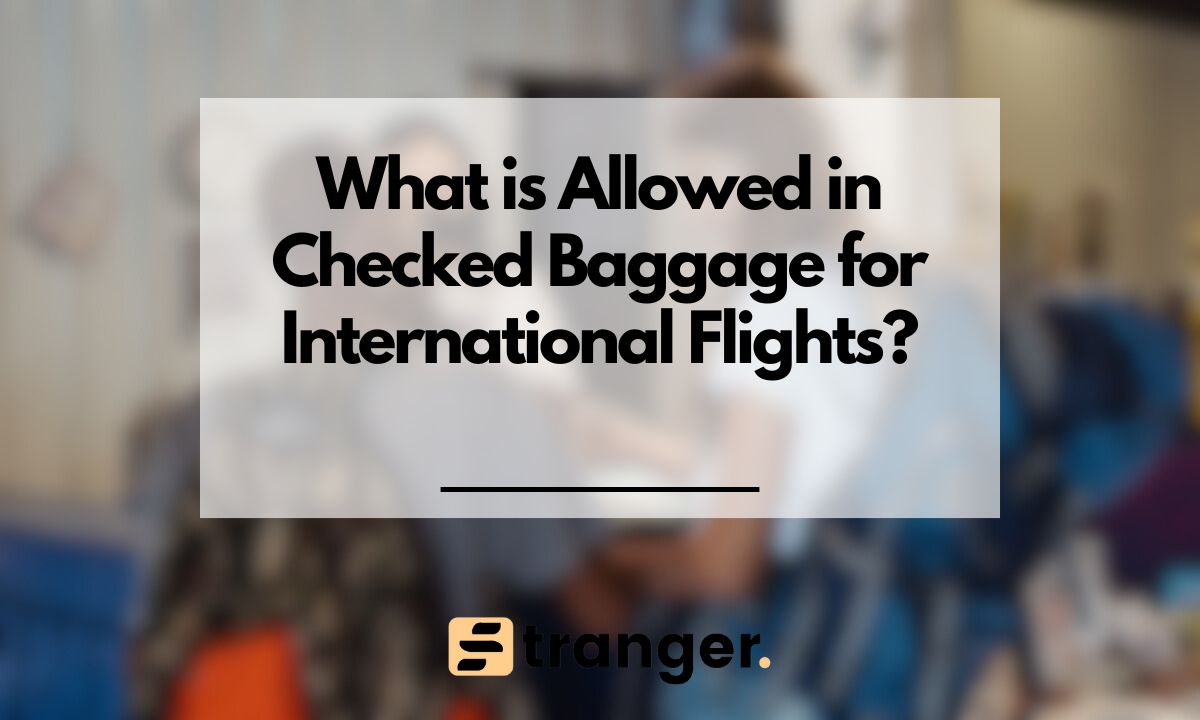 What is Allowed in Checked Baggage for International Flights