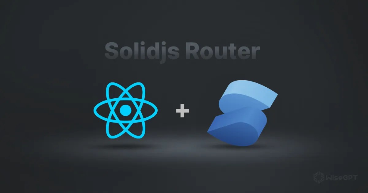 Exploring the Key Features of SolidJS Router A Deep Dive