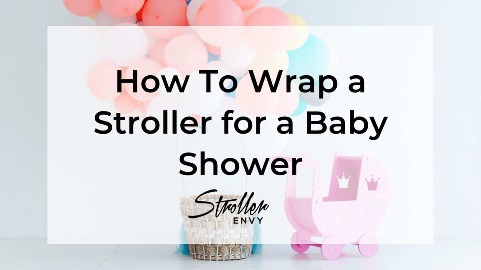 How To Wrap a Stroller for a Baby Shower A Complete Guide