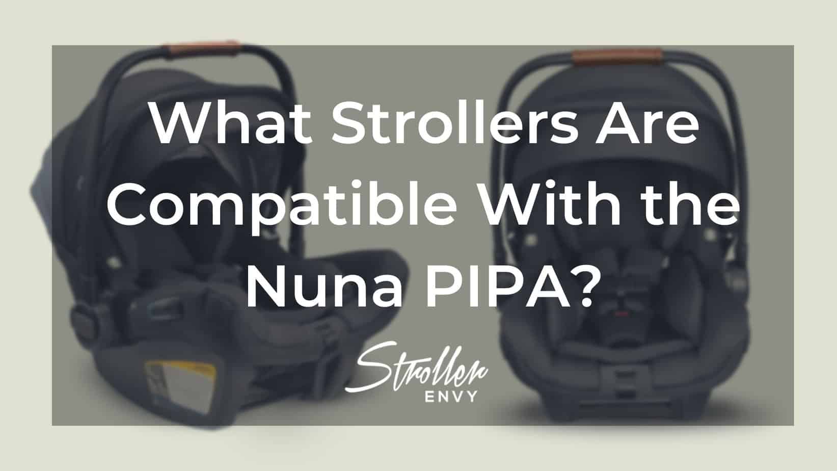 What Strollers Are Compatible With The Nuna PIPA Car Seat? A Complete Guide