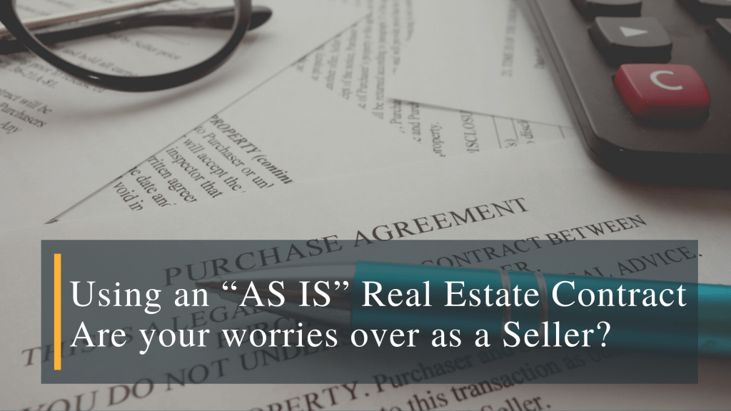 Using an “AS IS” Real Estate Contract Are your worries over as a