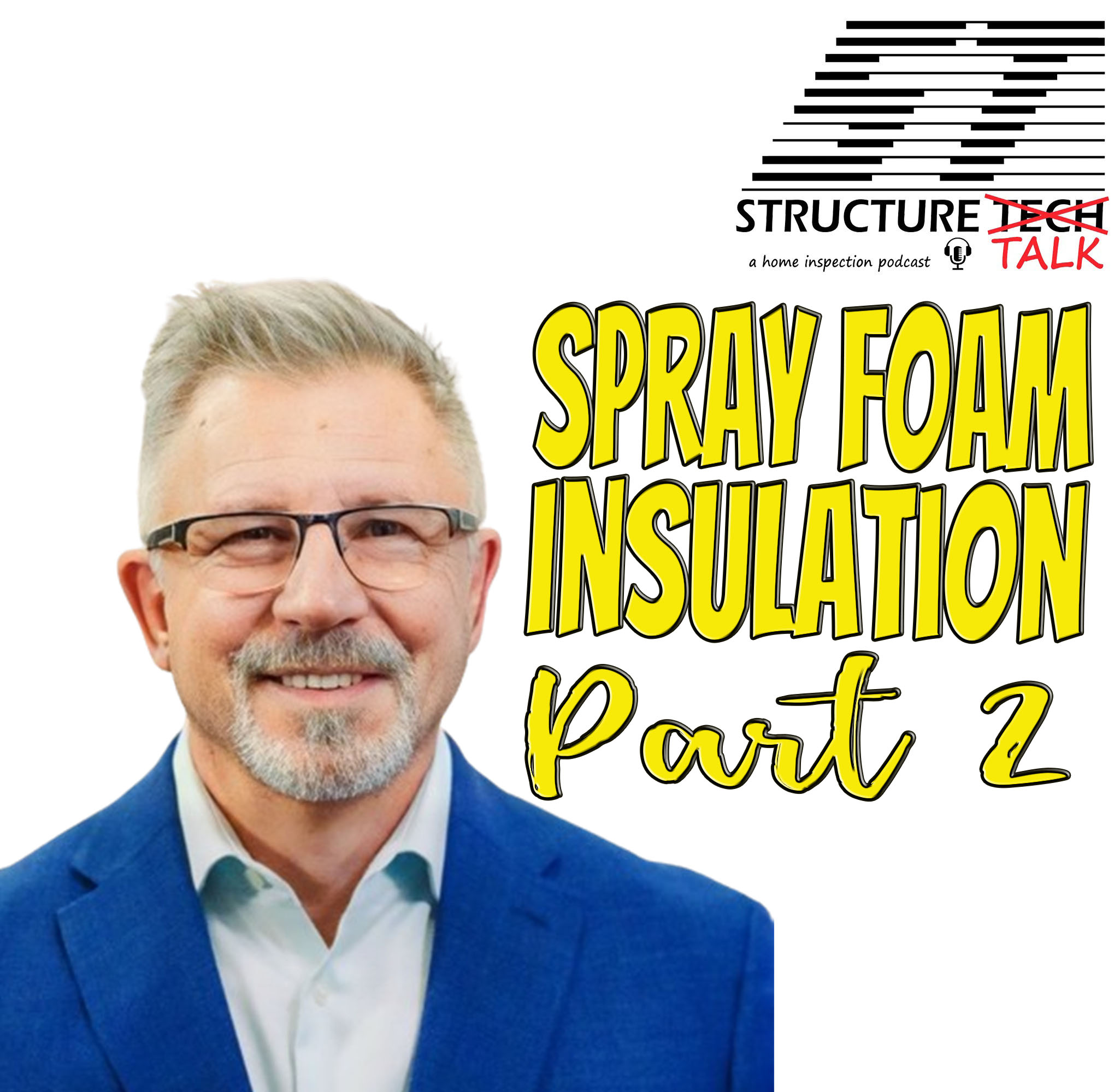 PODCAST Spray Foam Insulation Part 2 (with Tom Harris) Structure Tech Home Inspections