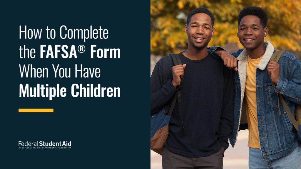 How to Fill Out the FAFSA® Form When You Have Multiple Children