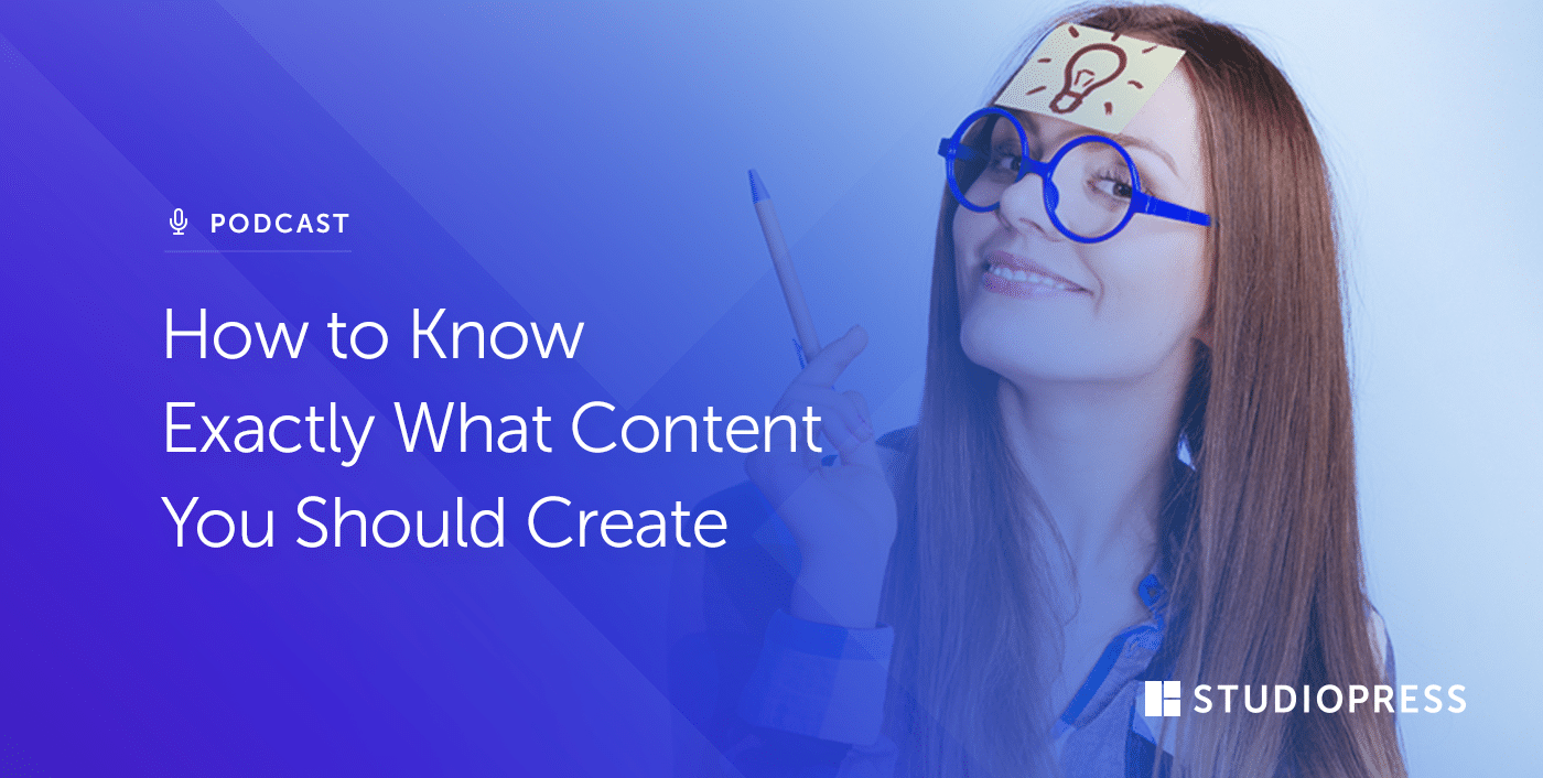 [09] How to Know Exactly What Content You Should Create