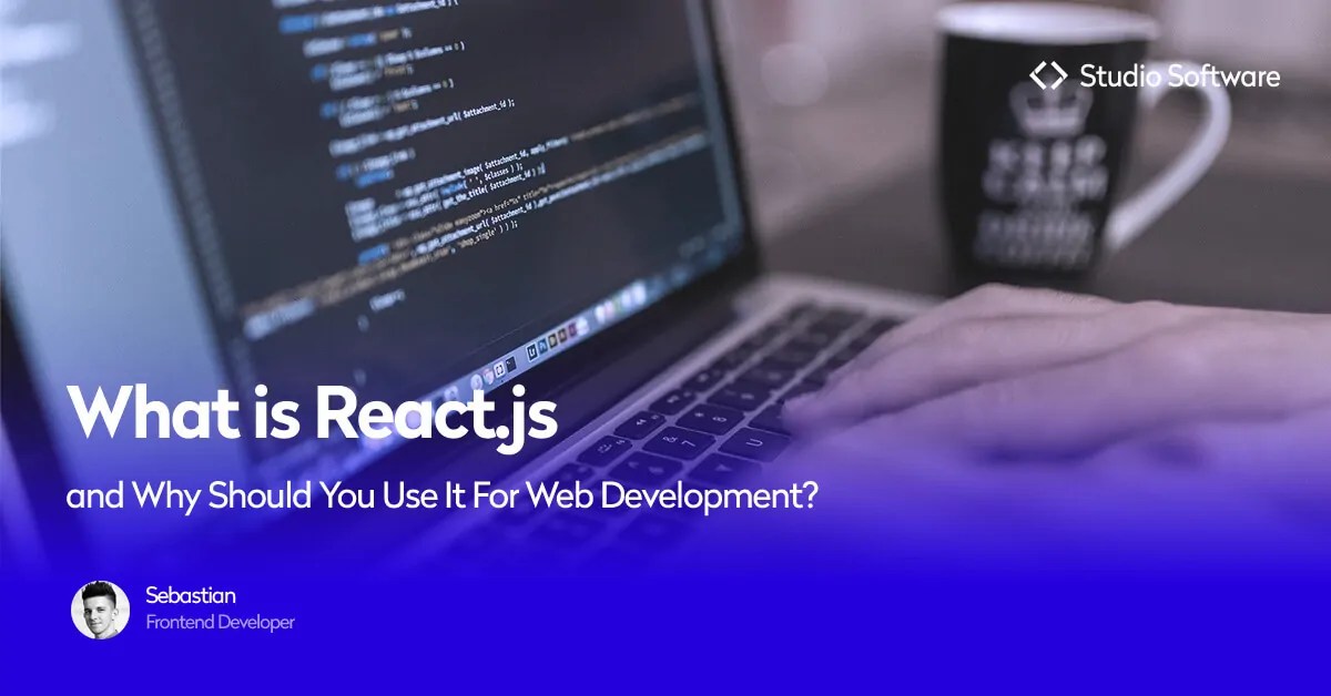 What is React.js, and Why Should You Use It for  Development