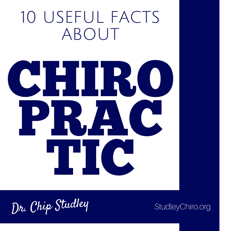 10 Useful Facts About Chiropractic Care (brought to you by Dr. Chip Studley) Studley Chiropractic