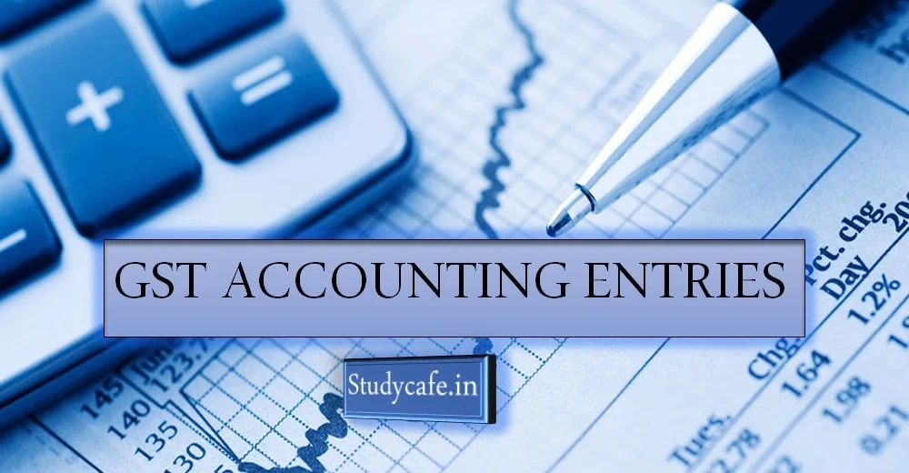 GST Accounting Entries, How to Pass Accounting Entries Under GST