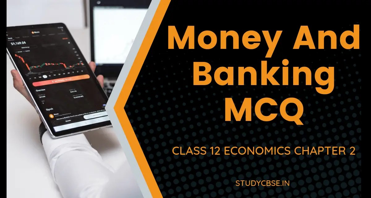 [Latest] Money And Banking MCQ Assertion Class 12 Eco Ch.2