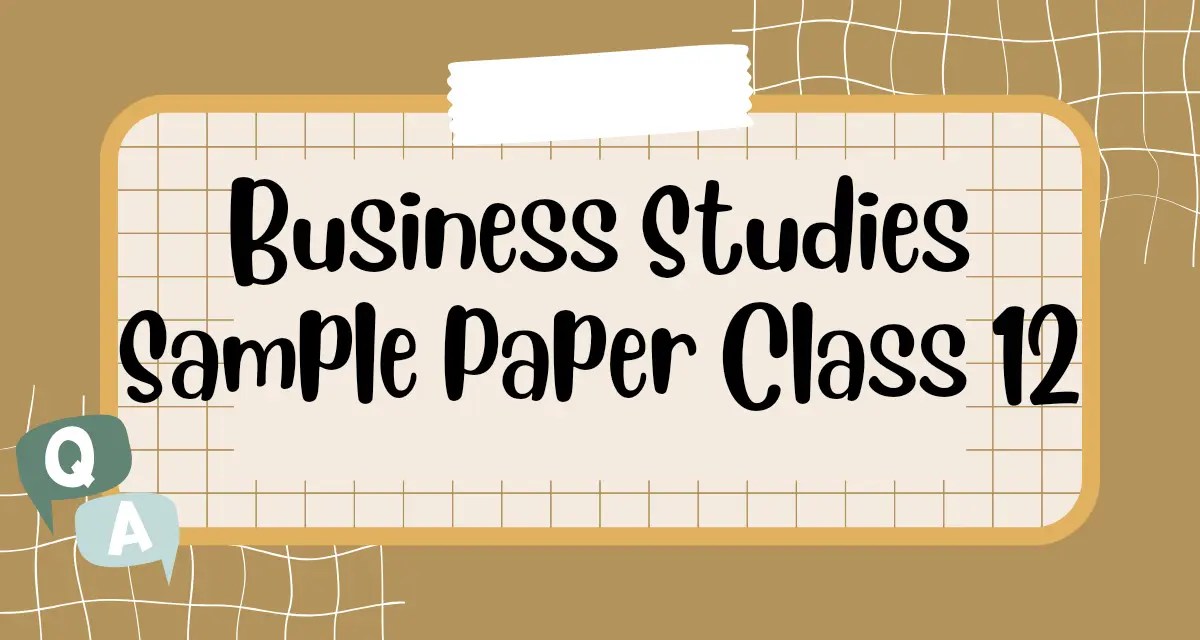 [Latest] Best 15+ Business Studies Sample Paper Class 12 2024