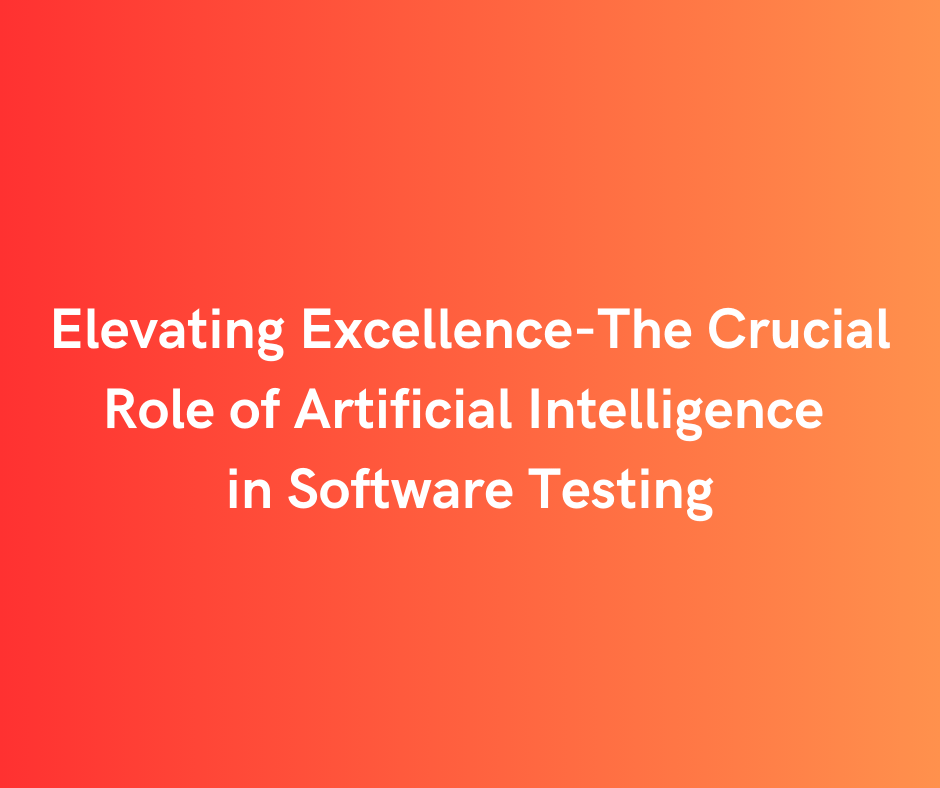 The Crucial Role of Artificial Intelligence in Software Testing