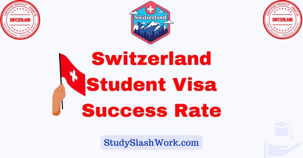 Switzerland Student Visa Success Rate StudySlashWork