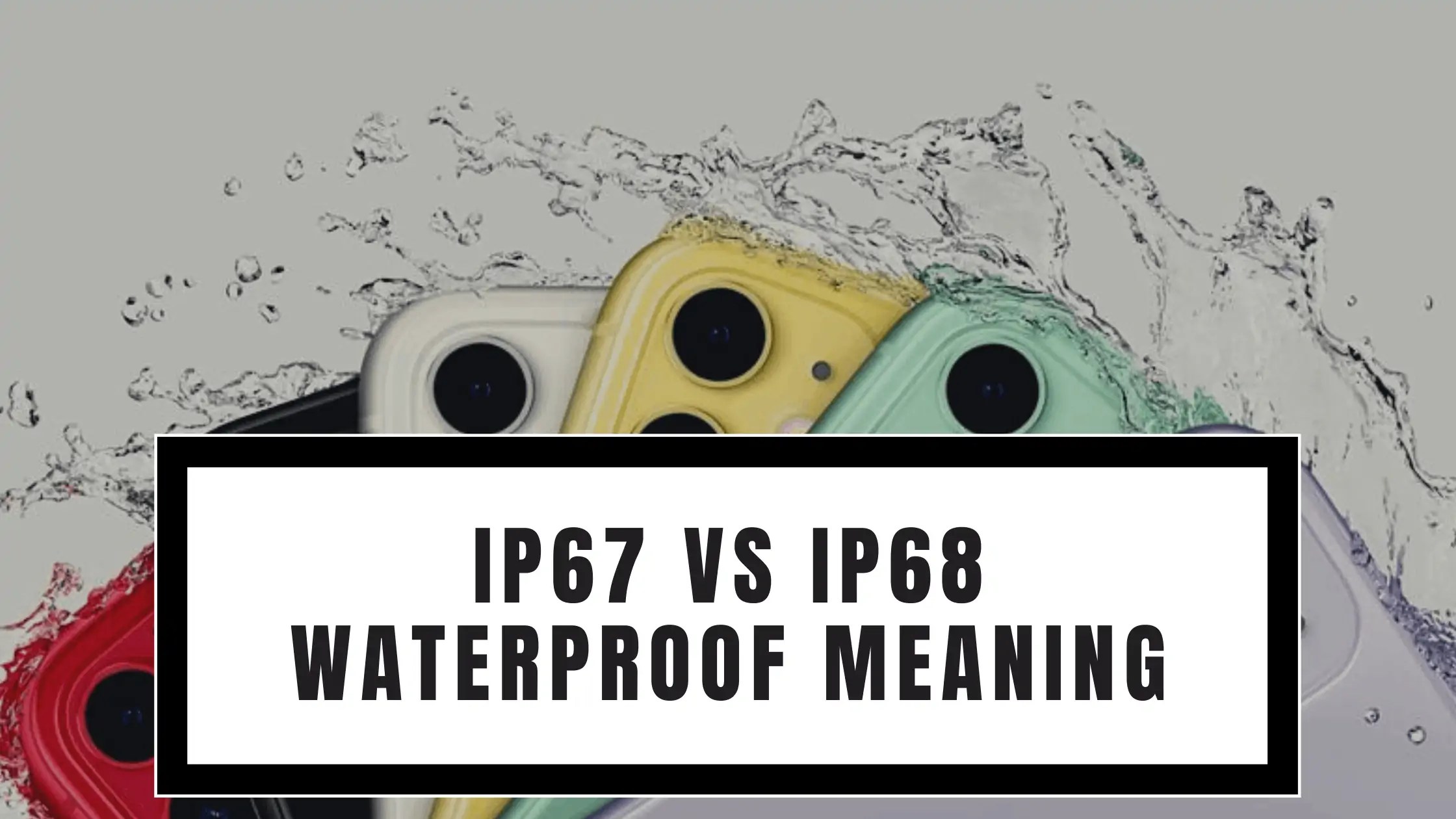 IP67 vs IP68 Waterproof Meaning Stupid Apple Rumors