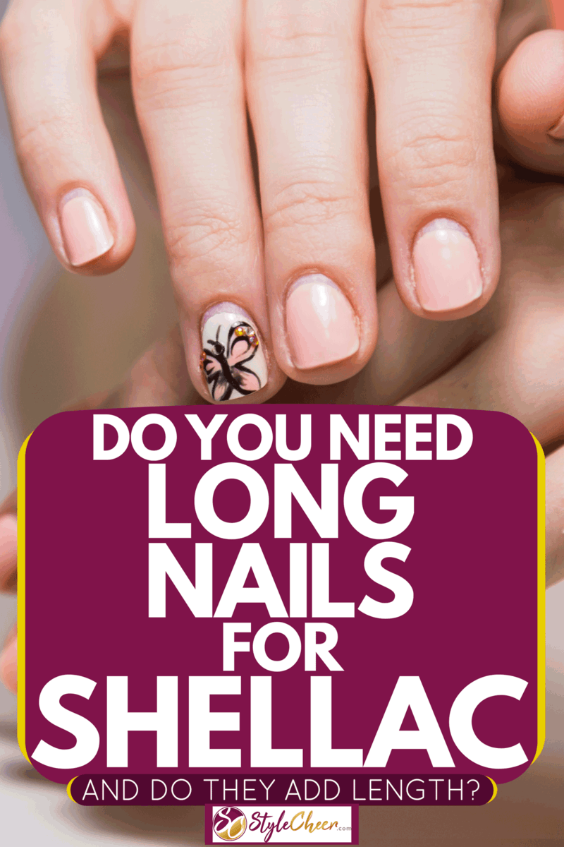 Do You Need Long Nails For Shellac (And Do They Add Length?)