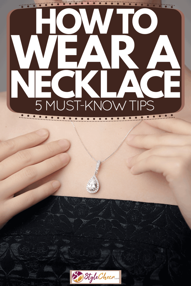 How To Wear A Necklace 5 MustKnow Tips