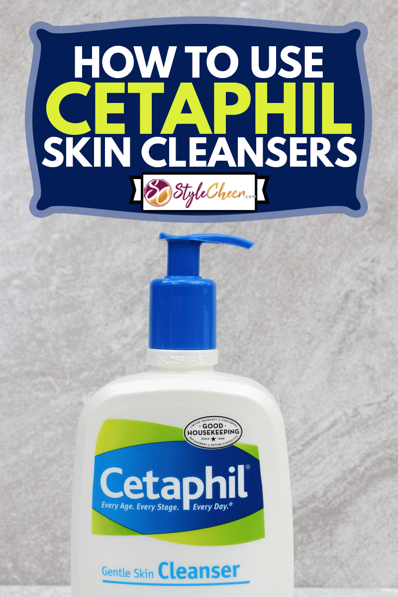 How To Use Cetaphil Skin Cleansers