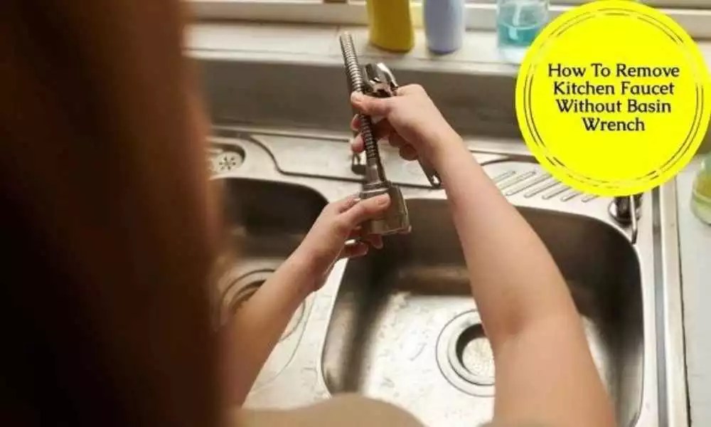 How To Remove Kitchen Faucet Without Basin Wrench