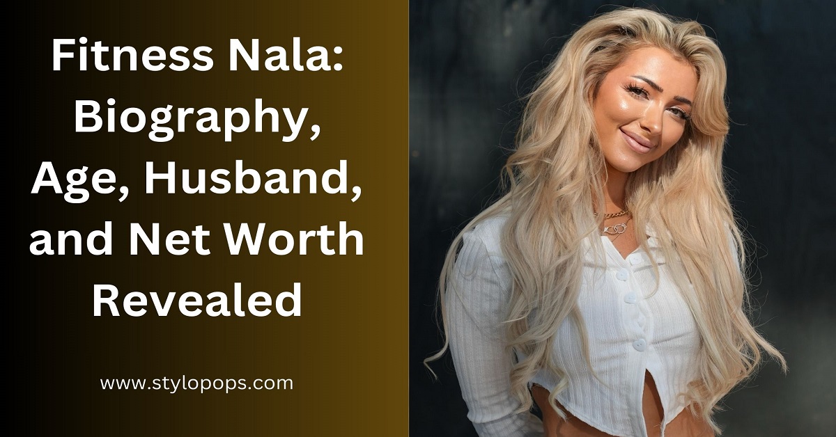 Fitness Nala Biography, Age, Husband, and Net Worth Revealed Stylo Pops