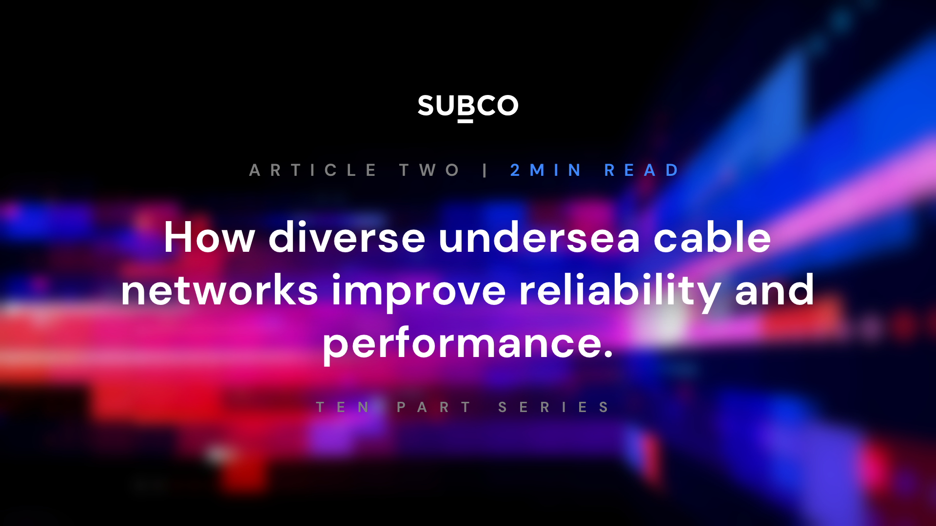 How diverse undersea cable networks improve reliability and performance