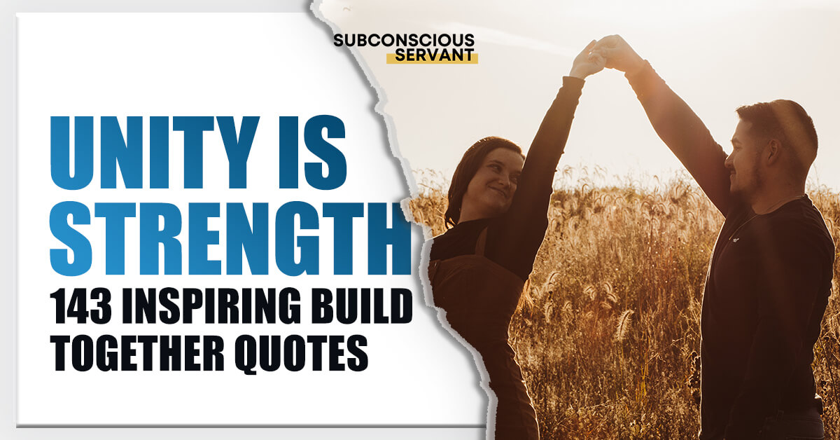 Unity Is Strength 143 Inspiring Build Together Quotes Subconscious Servant