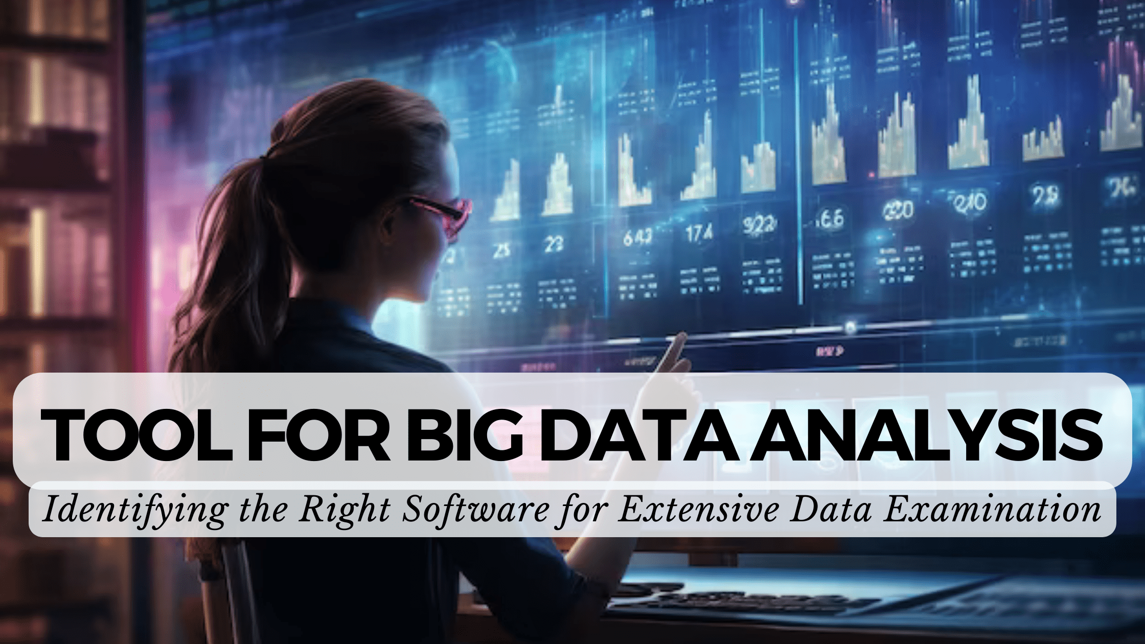Tool for Big Data Analysis Identifying the Right Software for