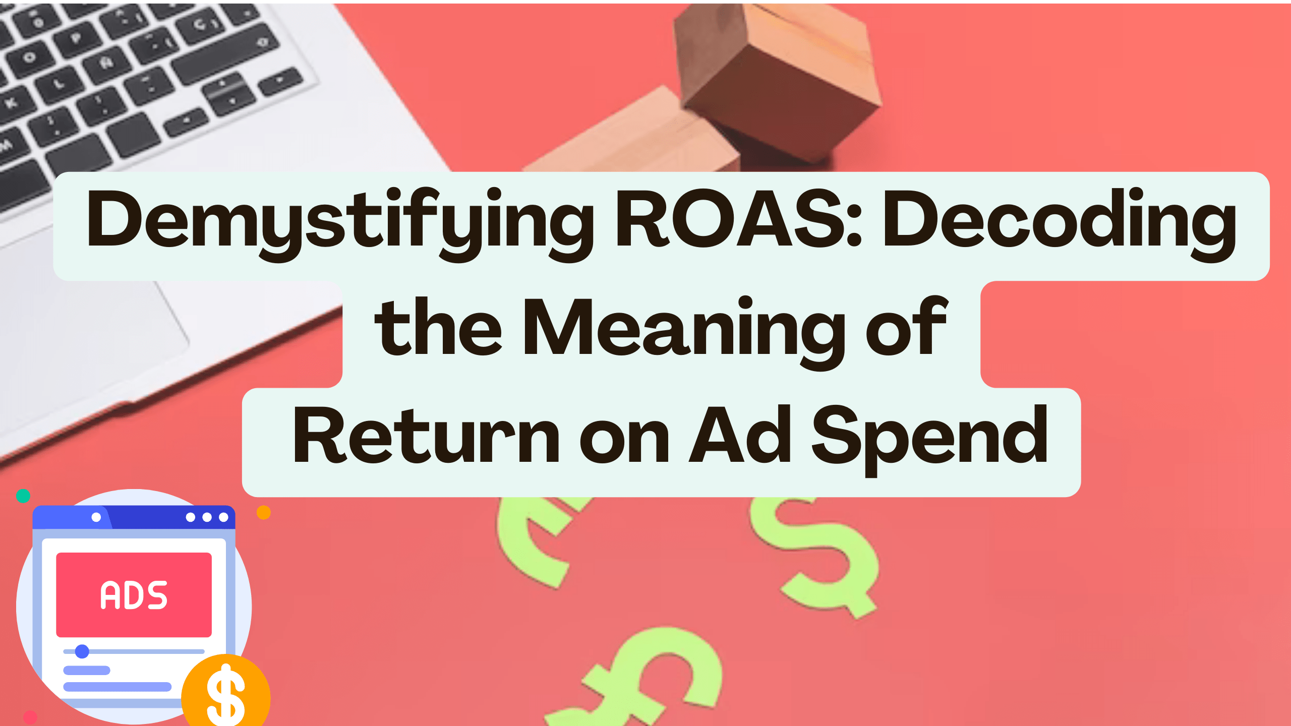 Demystifying ROAS Decoding the Meaning of Return on Ad Spend