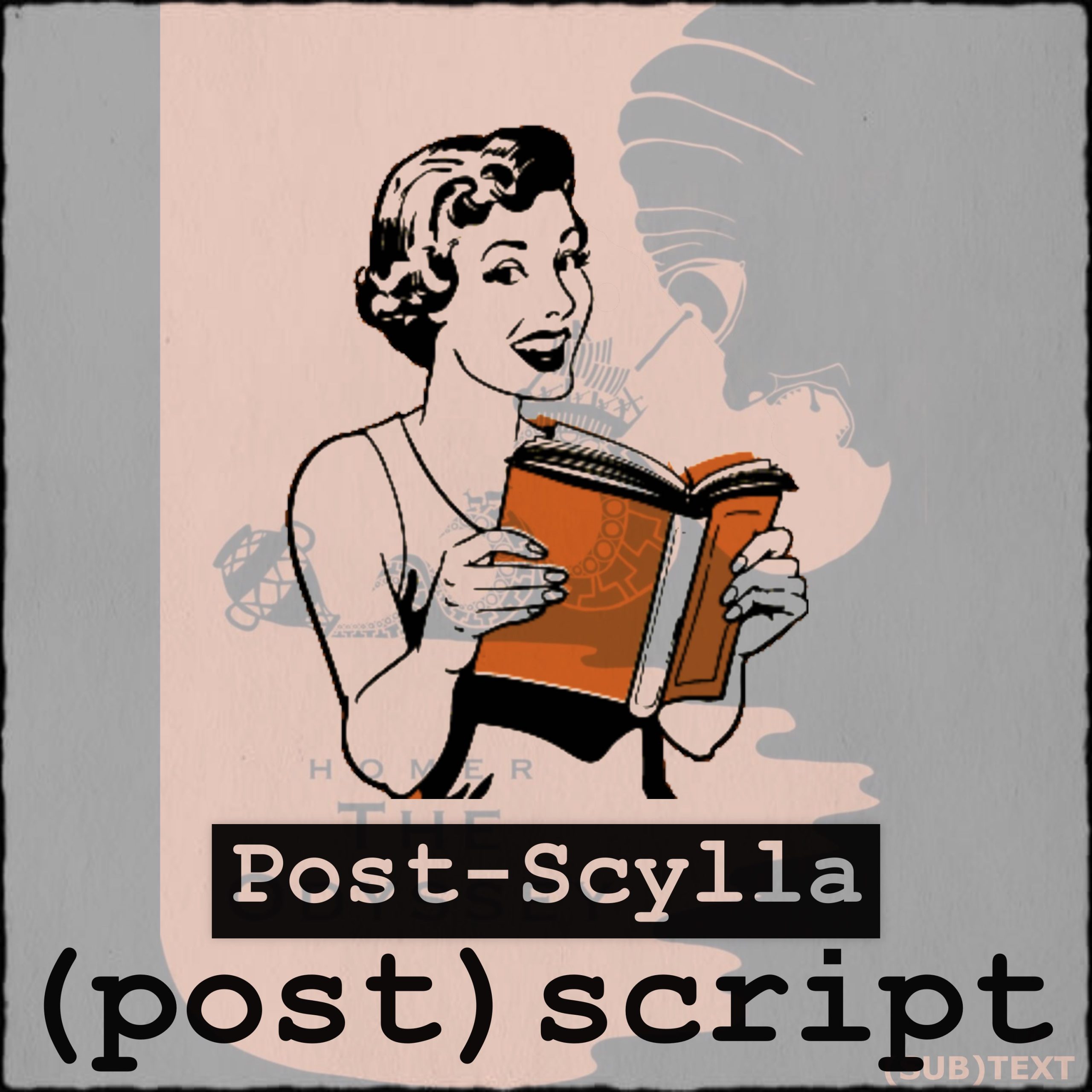 (post)script PostScylla (“The Odyssey,” Part 2 of 3) SUBTEXT