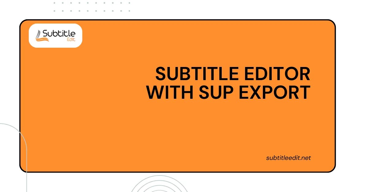 Subtitle Editor with SUP Export Subtitle Edit