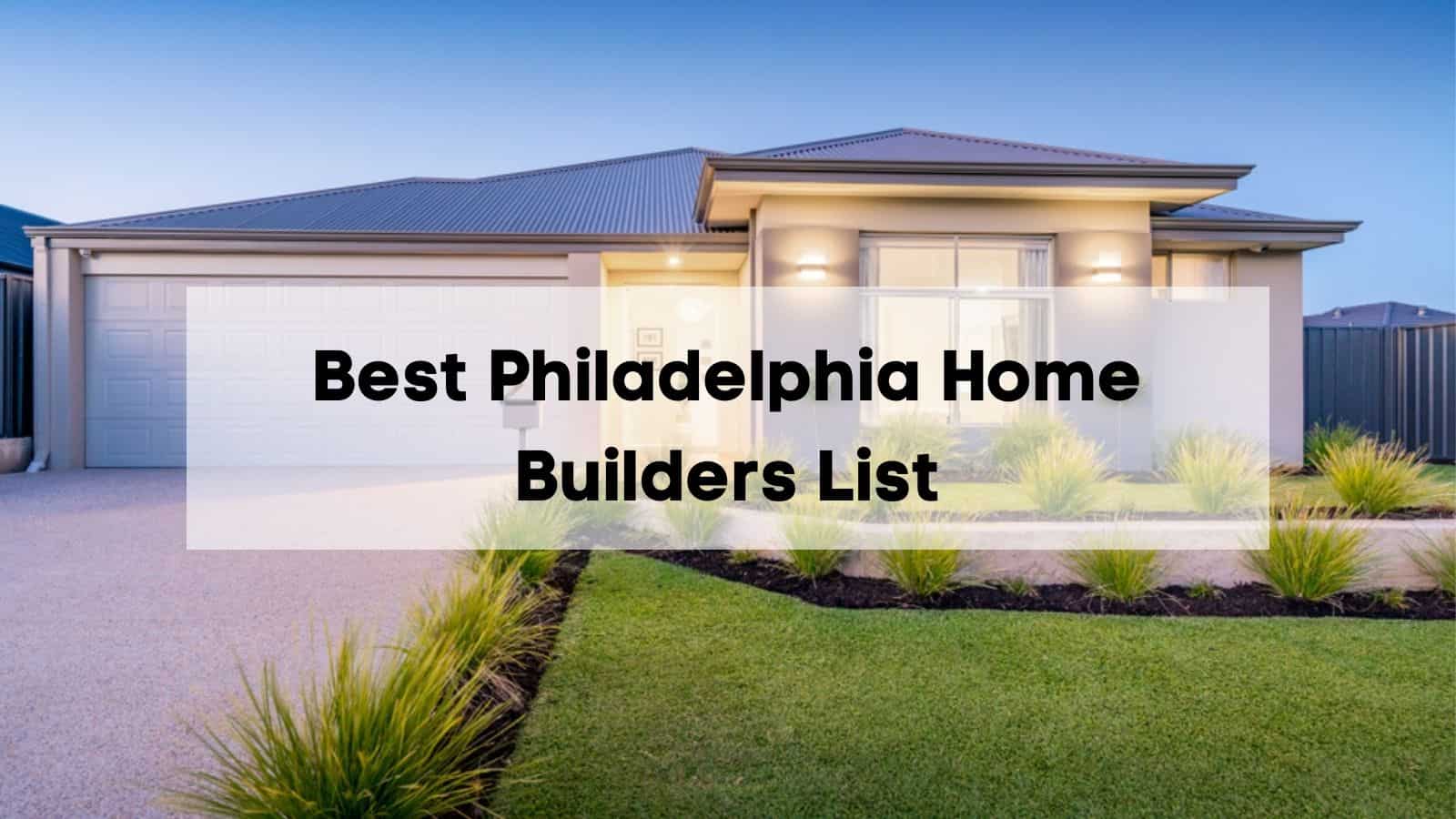 Best Philadelphia Home Builders List 🏠 Which Philadelphia Home