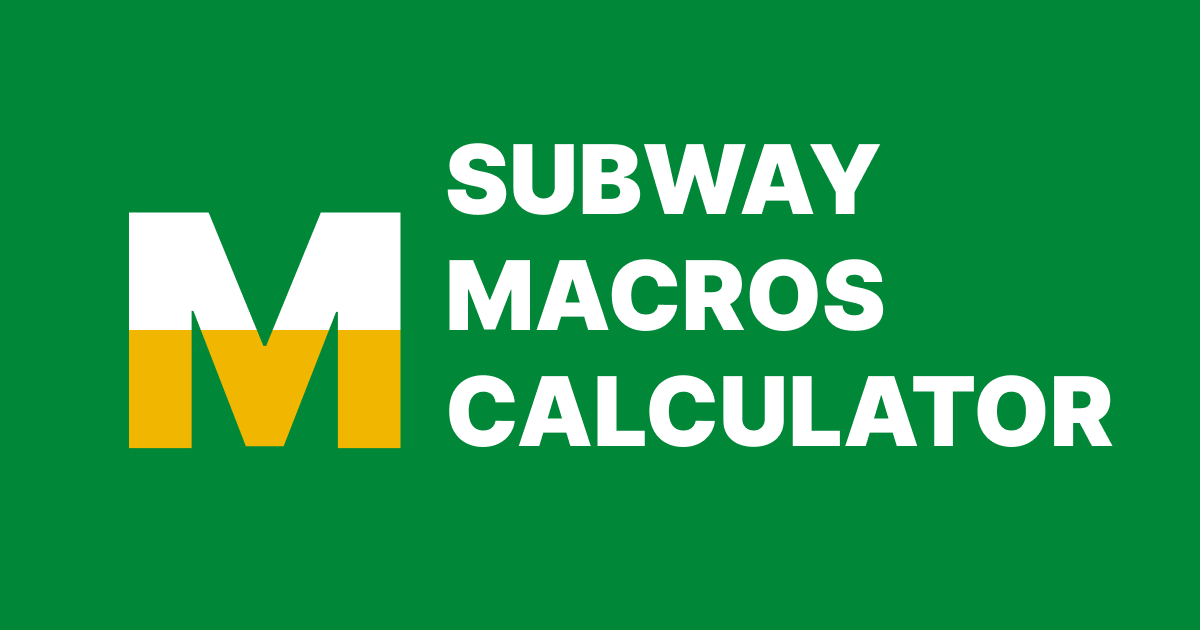 Subway Macros Calculator Macro Nutritional Information for Subway