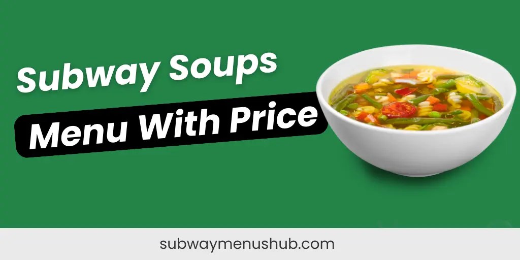 Subway Soup Menu With Price in 2024 (Updated Lists)