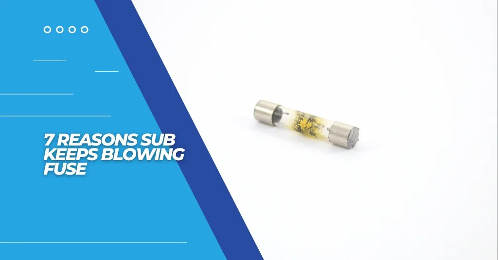 7 Reasons Subwoofer Keeps Blowing Fuse Effective Solution