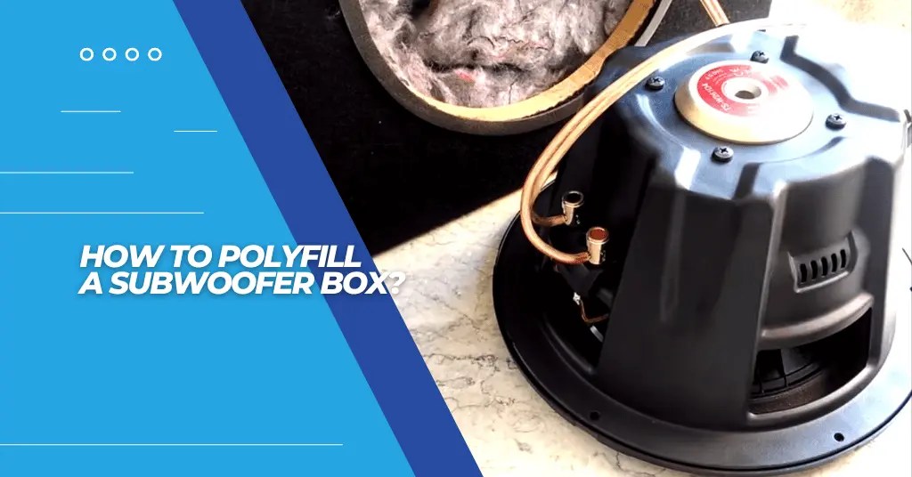 How To Polyfill A Subwoofer Box? 6 Steps For Success