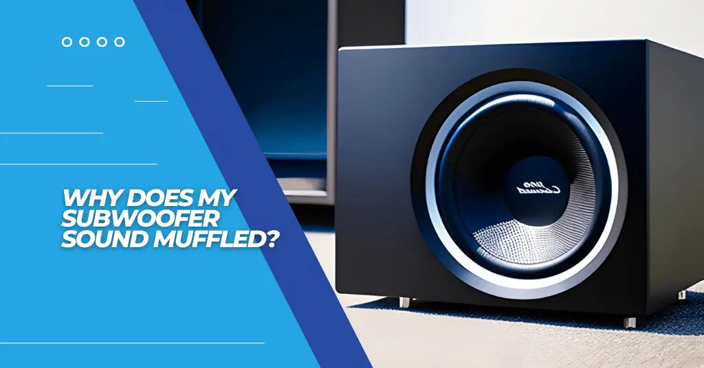 Why Does My Subwoofer Sound Muffled? 10 Quick Solutions