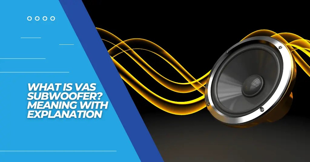 What Is VAS Subwoofer? SubwooferAddict