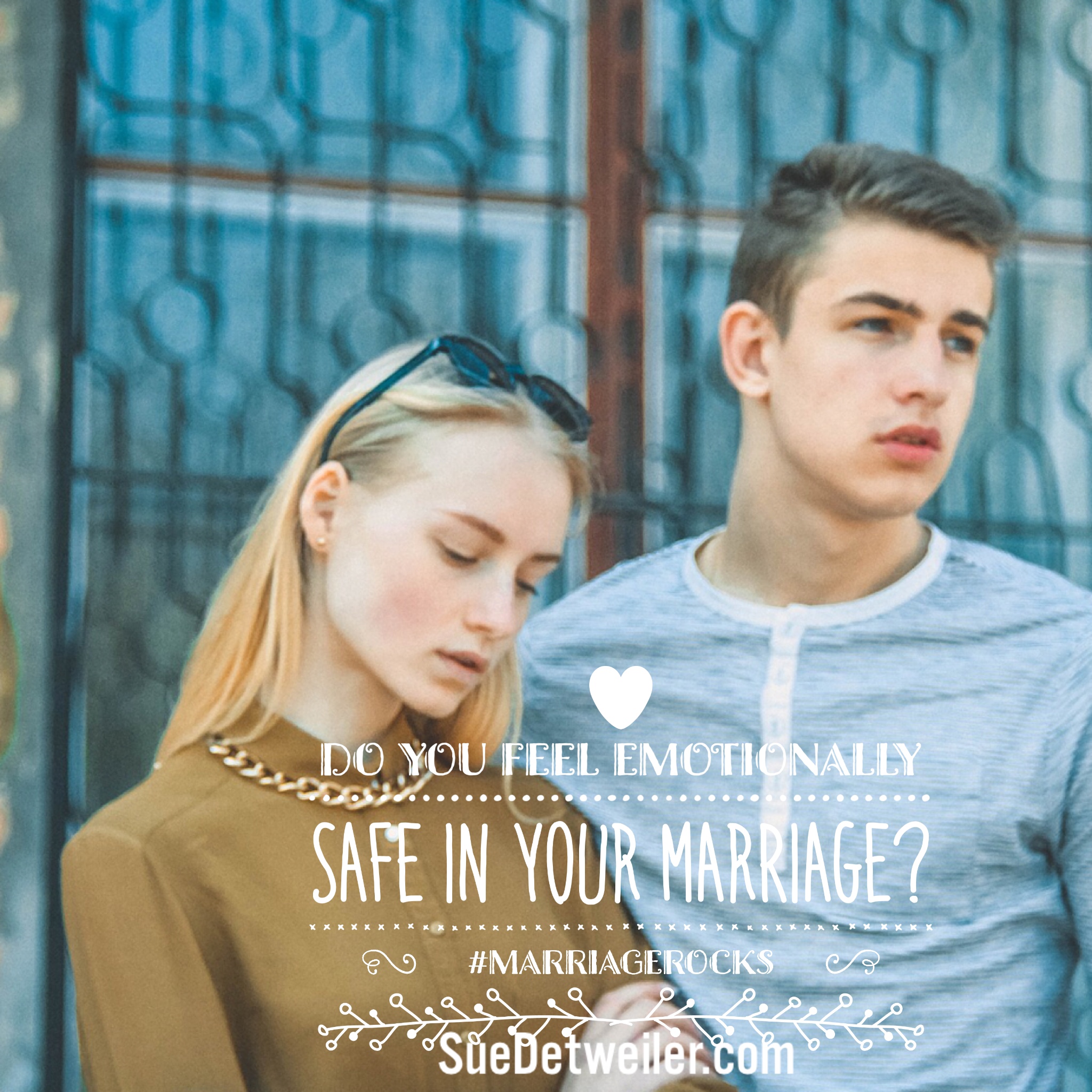 Do you feel emotionally safe in your marriage? Sue Detweiler Ministries