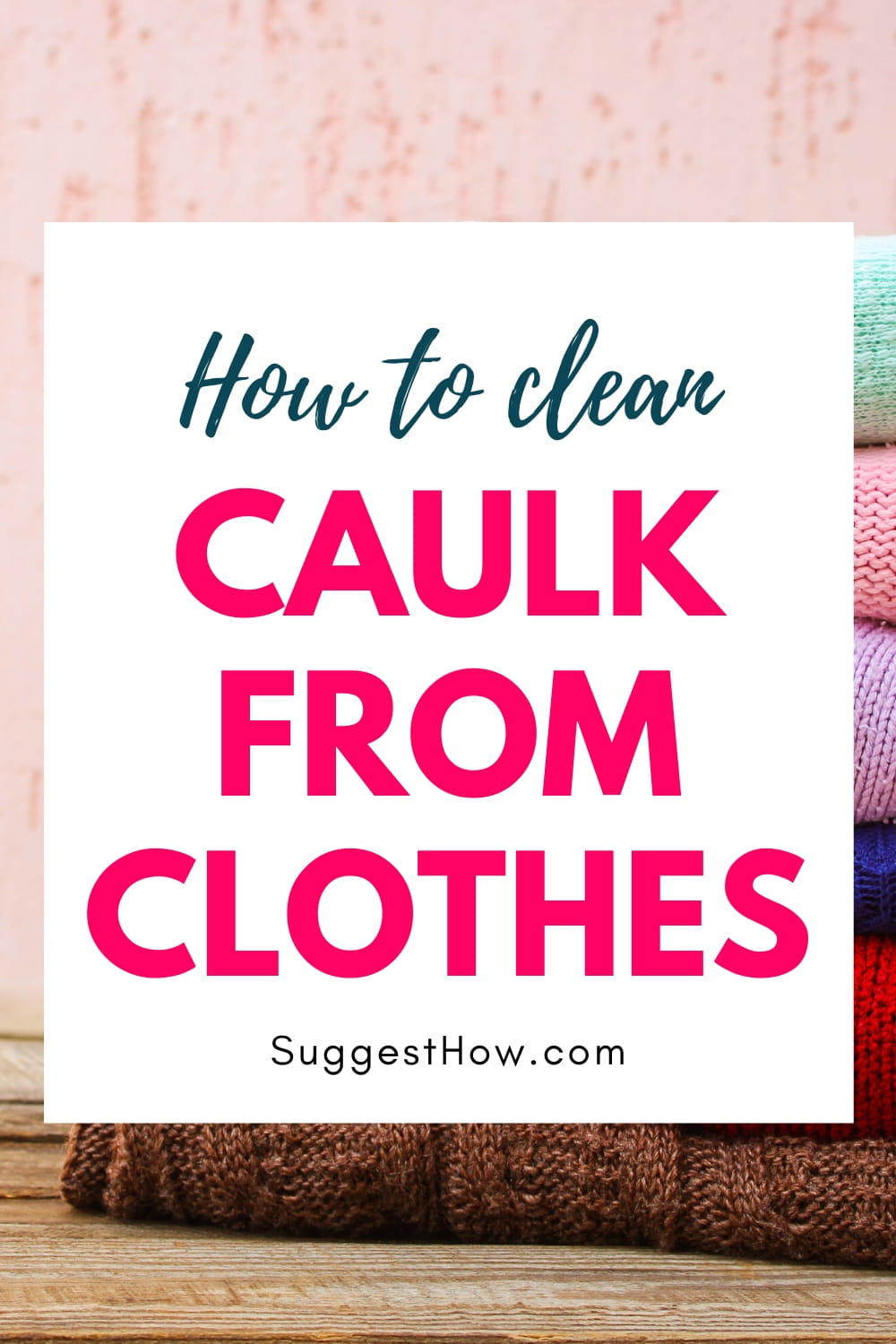 How to Get Caulk Out of Clothes