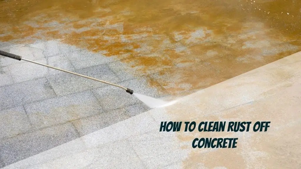 How To Clean Rust Off Concrete Effective Tips and Solutions