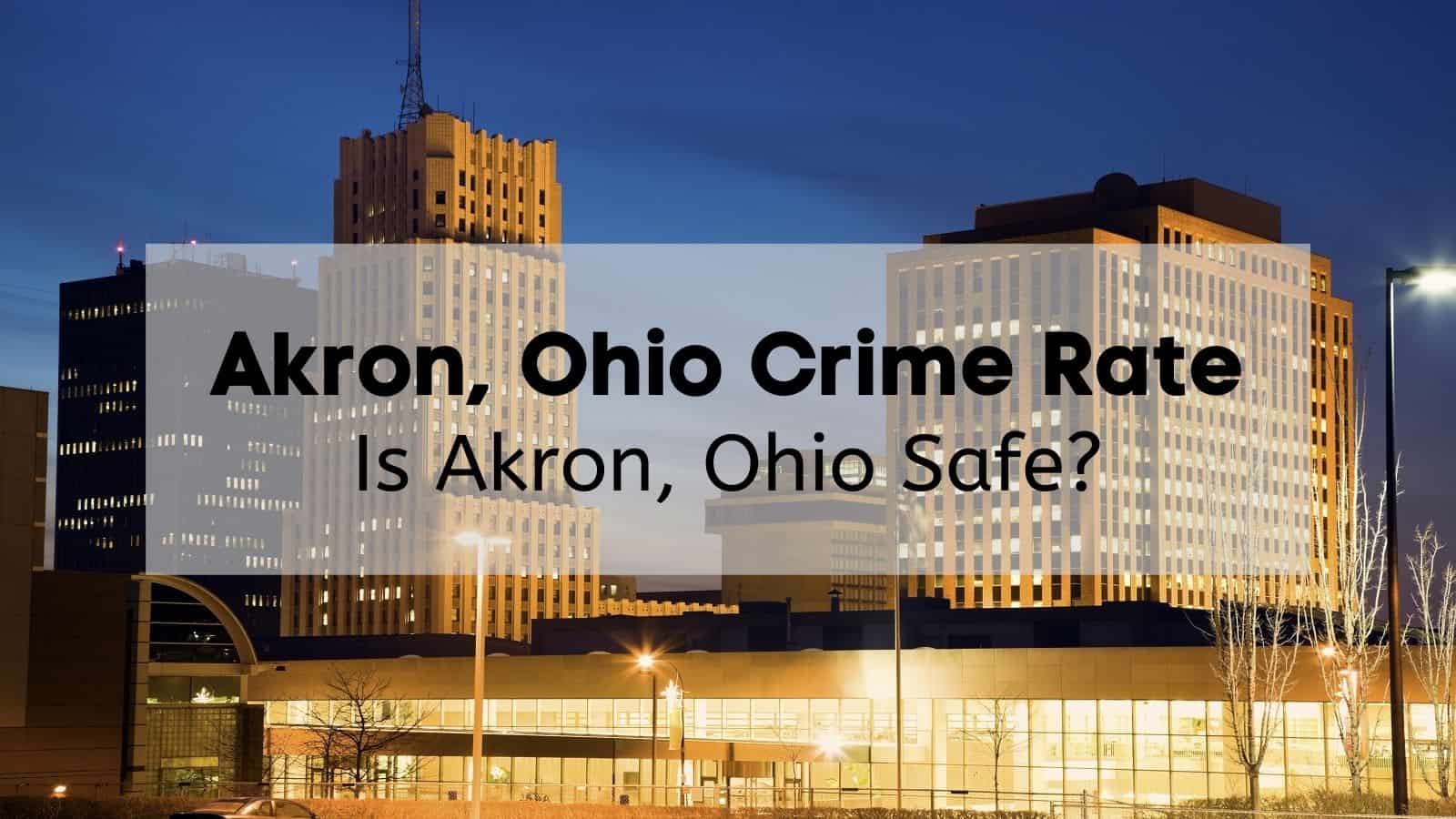Akron Ohio Crime Rate [2024] 🚓 Is Akron, Ohio Safe? [Data, Stats, Reports, Map]