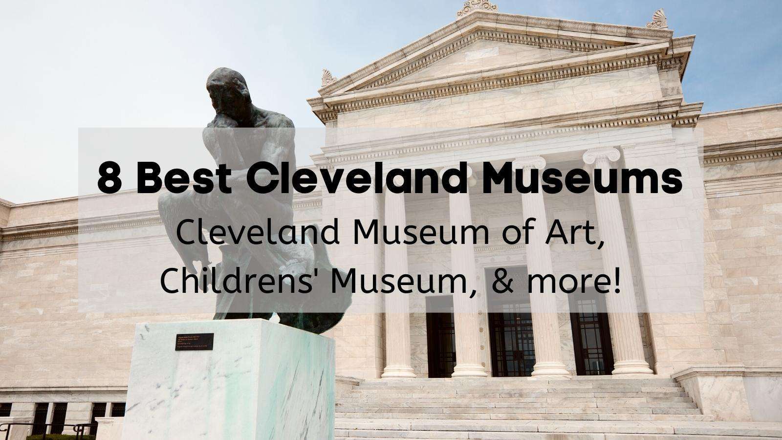 8 Best Cleveland Museums to Visit 🖼️ Choose & Plan Your Cleveland