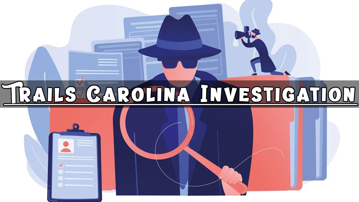 Unveiling the Truth A Deep Dive into the Trails Carolina Investigation