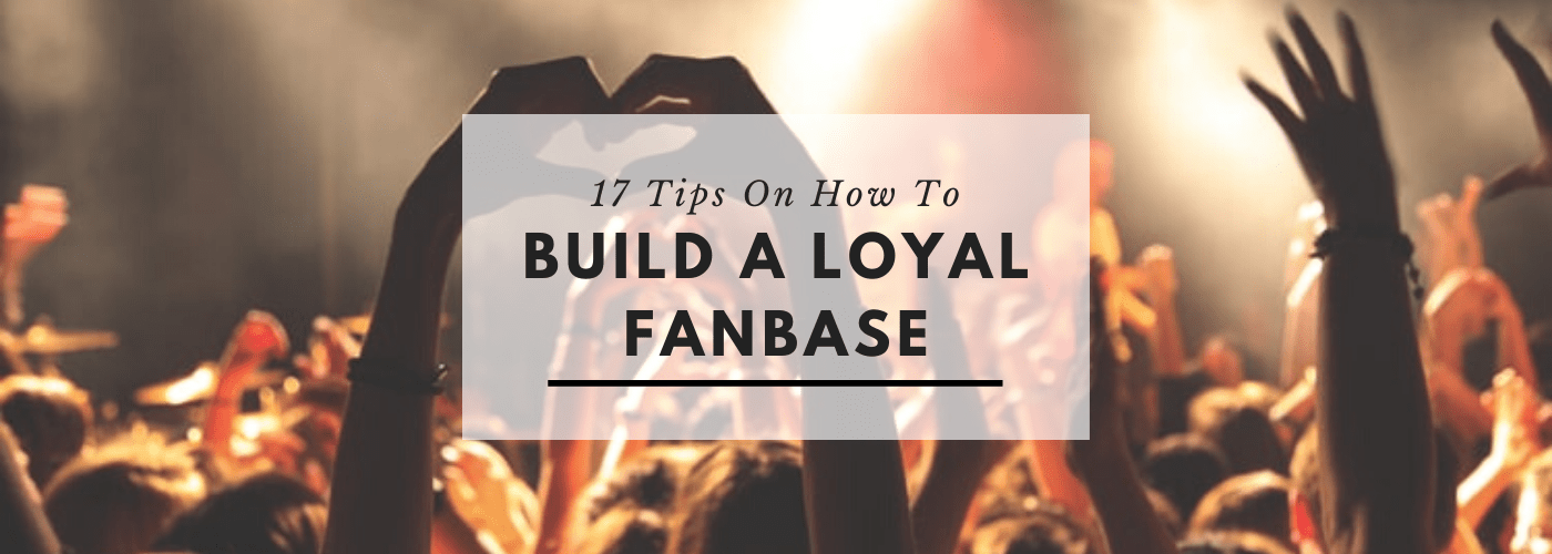 17 Tips on How To Build a Loyal Fanbase in 2020 Sundown Sessions Studio